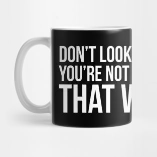 Don't Look Back You're Not Going That Way Mug